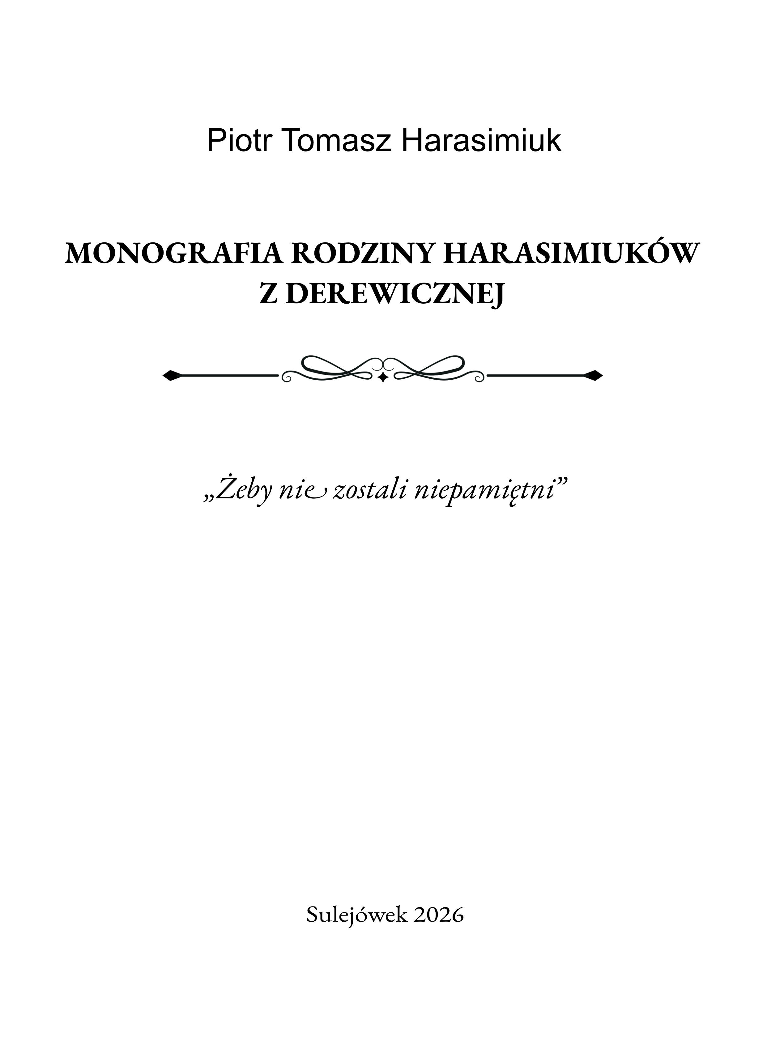 Strona tytułowa: Piotr Tomasz Harasimiuk, Monografia rodziny Harasimiuków z Derewicznej, Żeby nie zostali niepamiętni, Sulejówek 2026